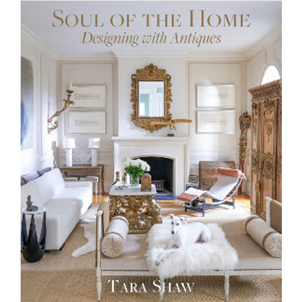 

Soul of the Home: Designing with Antiques / Shaw Tara