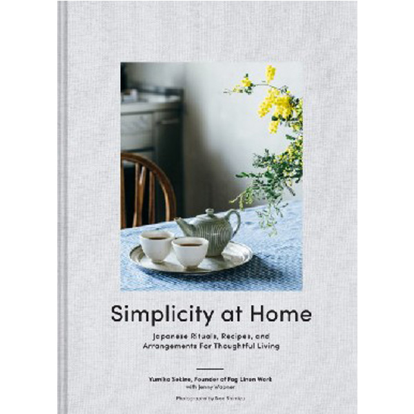 

Simplicity at Home: Japanese Rituals, Recipes, and Arrangements for Thoughtful Livin...