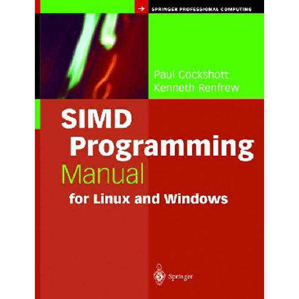 

SIMD Programming Manual for Linux and Windows / Cockshott Paul, Renfrew Kenneth