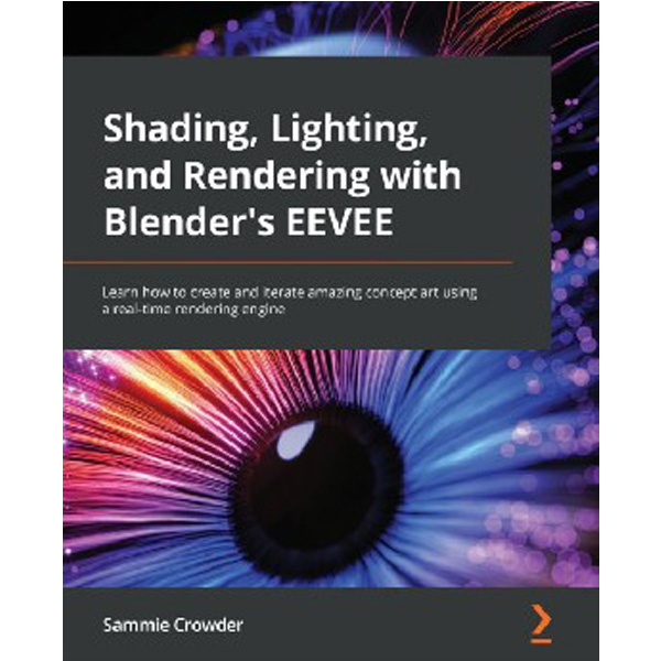 

Shading, Lighting, and Rendering with Blender's EEVEE: Learn how to create and iter...