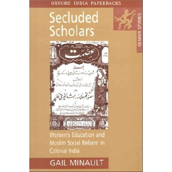 

Secluded Scholars: Women's Education and Muslim Social Reform in Colonial India / G...