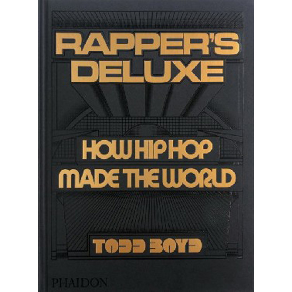 

Rapper's Deluxe: How Hip Hop Made The World / Boyd, Todd