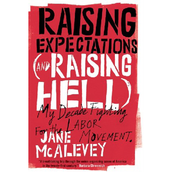 

Raising Expectations (and Raising Hell): My Decade Fighting for the Labor Movemen...
