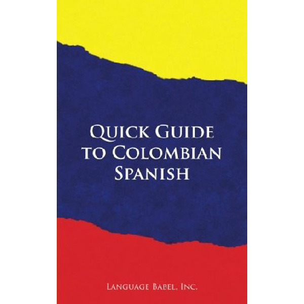

Quick Guide to Colombian Spanish / Language Babel