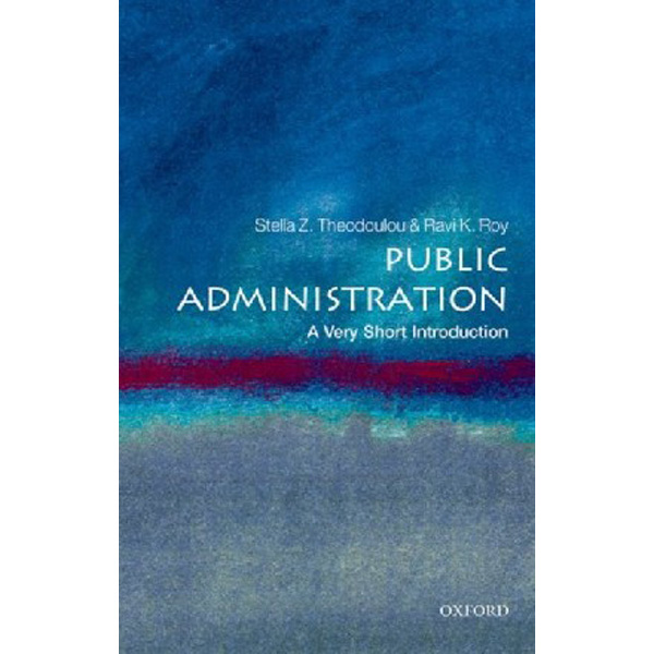 

Public Administration: A Very Short Introduction / Theodoulou Stella Z., Roy Ravi K.