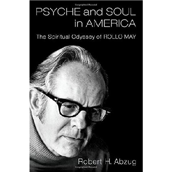 

Psyche and Soul in America: The Spiritual Odyssey of Rollo May / Abzug Robert H.