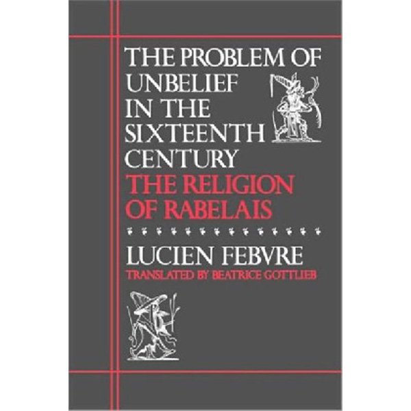

Problem of unbelief in the sixteenth century / Febvre Lucien