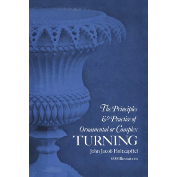 

Principles & Practice of Ornamental or Complex Turning / Holtzapffel John Jacob