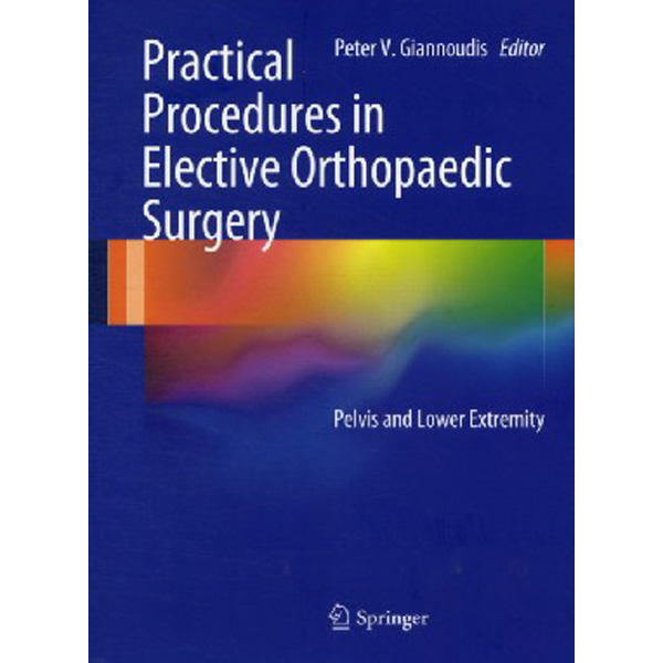 

Practical Procedures in Elective Orthopaedic Surgery: pelvis and lower extremit...