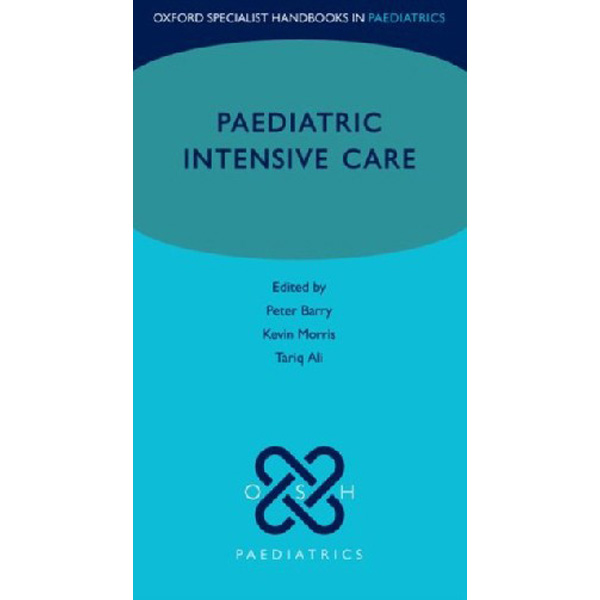 

Paediatric Intensive Care / Peter Barry, Kevin Morris, Tariq Ali