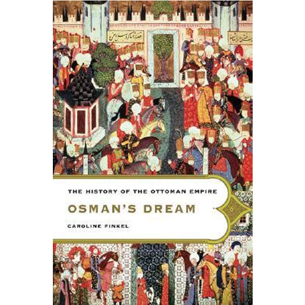 

Osman's Dream: The Story of the Ottoman Empire, 1300-1923 / Finkel Caroline