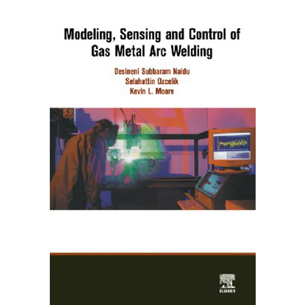 

Modeling, Sensing and Control of Gas Metal Arc Welding, / S. Ozcelik