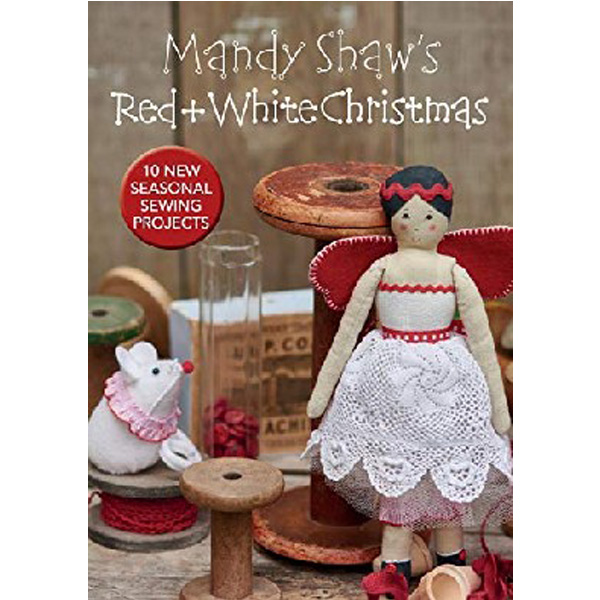 

Mandy Shaw's Red & White Christmas: 10 Seasonal Sewing Projects / Shaw Mandy