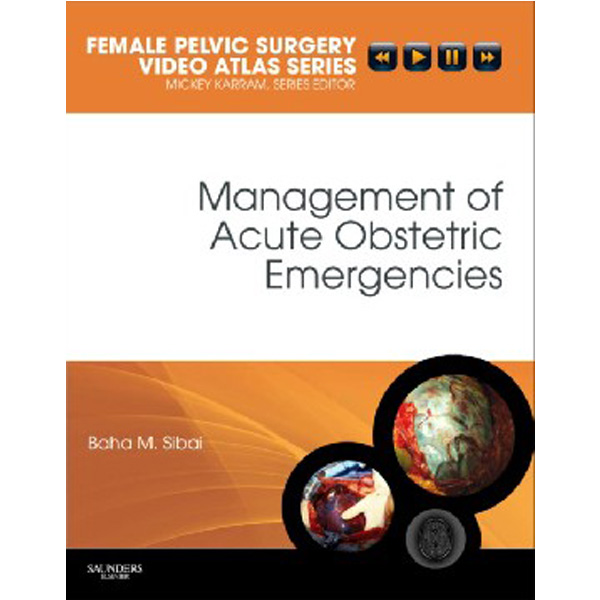

Management of Acute Obstetric Emergencies / Baha M. Sibai