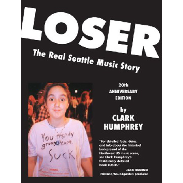 

Loser: The Real Seattle Music Story: 20th Anniversary Edition / Humphrey Clark