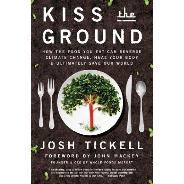

Kiss the Ground: How the Food You Eat Can Reverse Climate Change, Heal Your Bod...