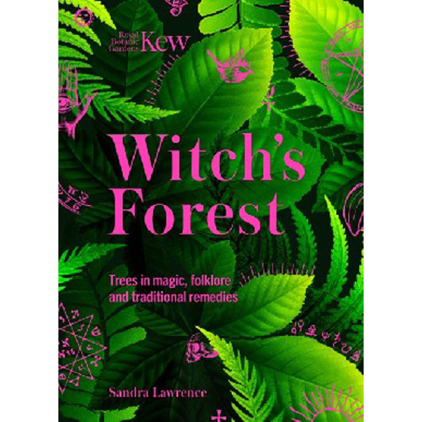 

Kew - Witch's Forest: Trees in magic, folklore and traditional remedies / Lawrence Sandra