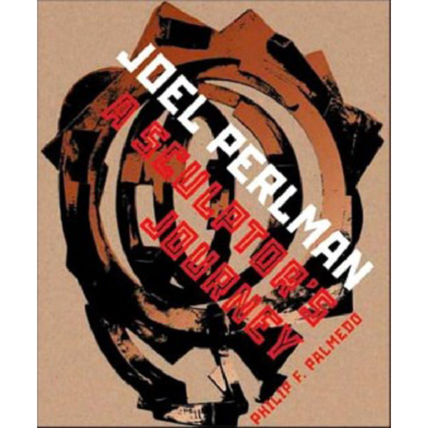 

Joel Perlman: A Sculptor's Journey / Philip F. Palmedo