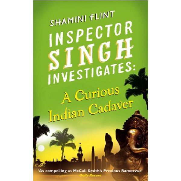 

Inspector Singh Investigates: A Curious Indian Cadaver / Shamini Flint