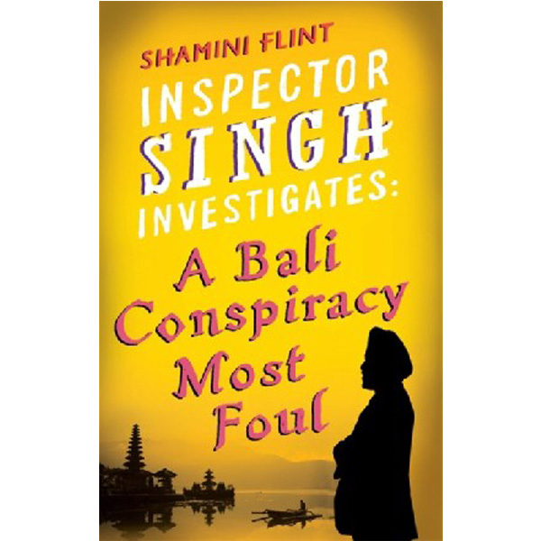 

Inspector Singh Investigates: A Bali Conspiracy Most Foul / Shamini Flint