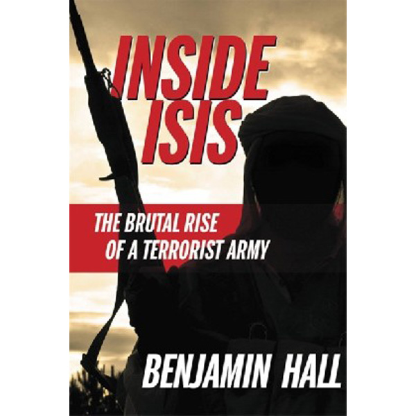 

Inside Isis: The Brutal Rise of a Terrorist Army / Hall Benjamin