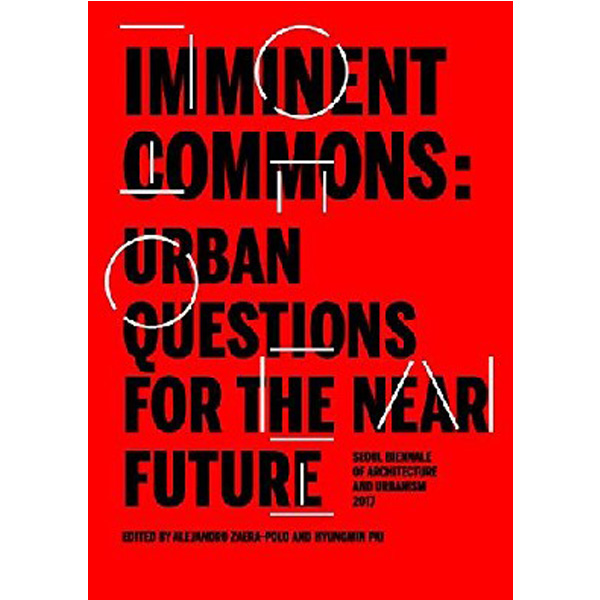 

Imminent Commons: Urban Questions for the Near Future / Pai Hyungmin, Zaera-Polo Alejandro