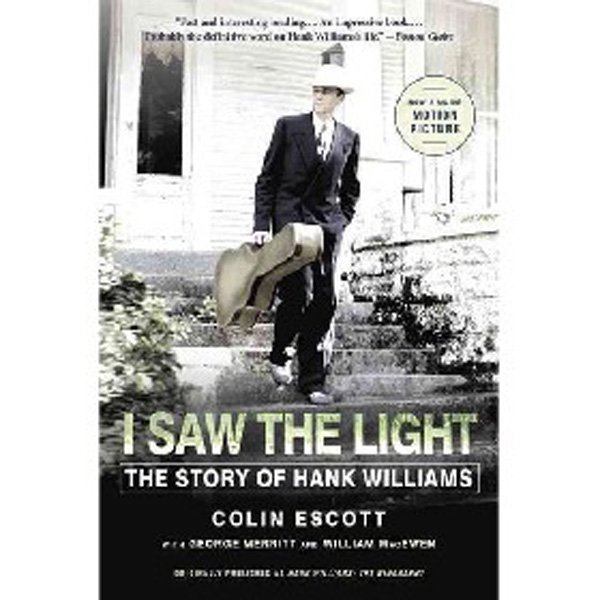 

I Saw the Light: The Story of Hank Williams / Escott Colin, Merritt George, Mace...