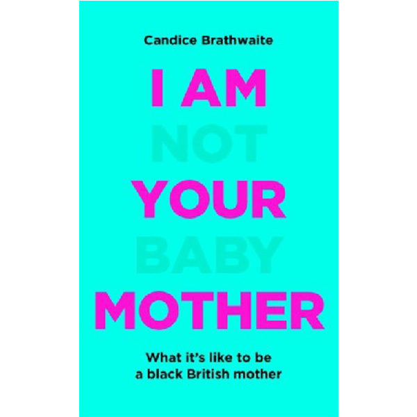 

I Am Not Your Baby Mother / Brathwaite, Candice