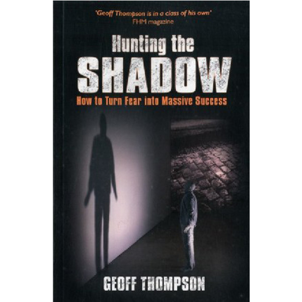

Hunting the Shadow : How to Turn Fear into Massive Success / THOMPSON, GEOFF
