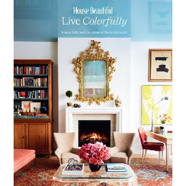 

House Beautiful: Live Colorfully / Saltz, Jo Editors Of House Beautiful