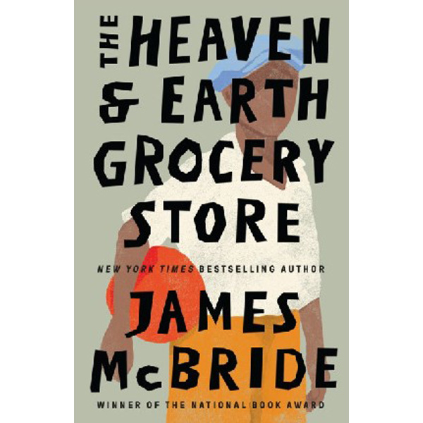 

Heaven & earth grocery store - Barnes & Noble BOOK OF THE YEAR 2023 / Mcbride, James