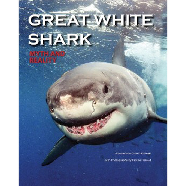

Great White Shark: Myth and Reality / Civard-Racinais Alexandrine