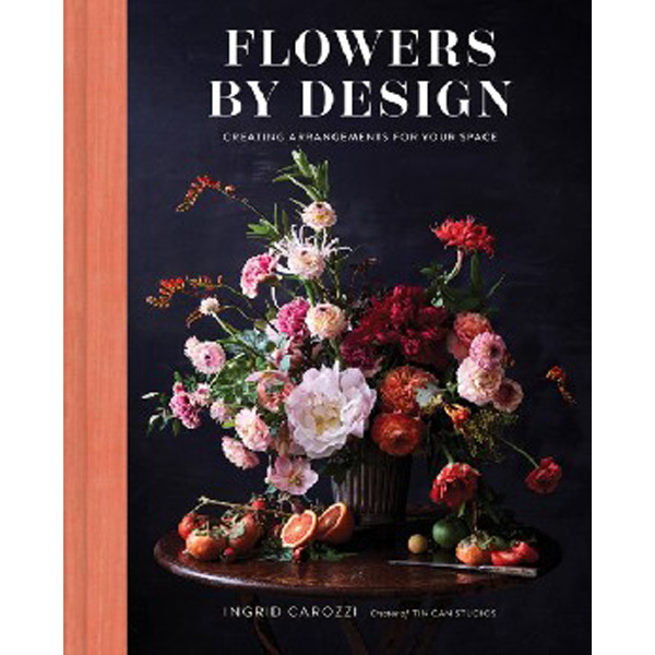 

Flowers by Design: Creating Arrangements for Your Space / Carozzi Ingrid