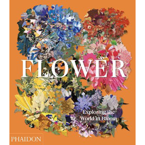 

Flower: Exploring the World in Bloom / Phaidon Editors