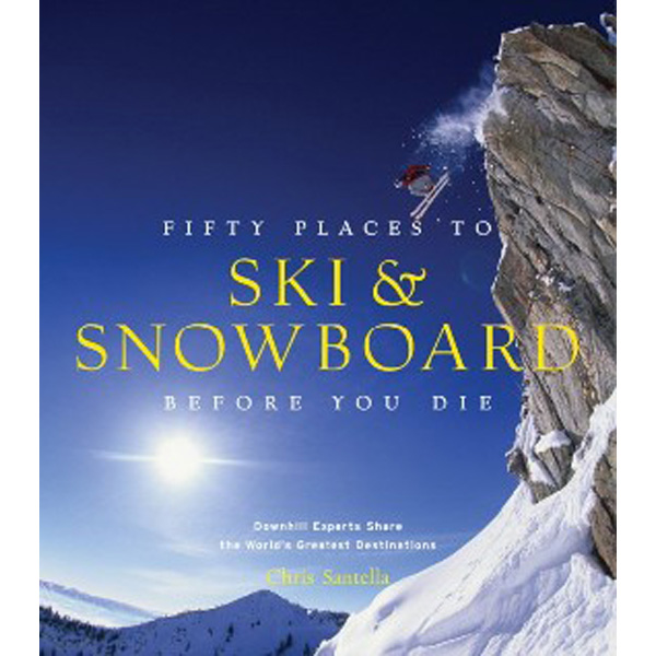 

Fifty Places to Ski and Snowboard Before You Die / Santella Chris