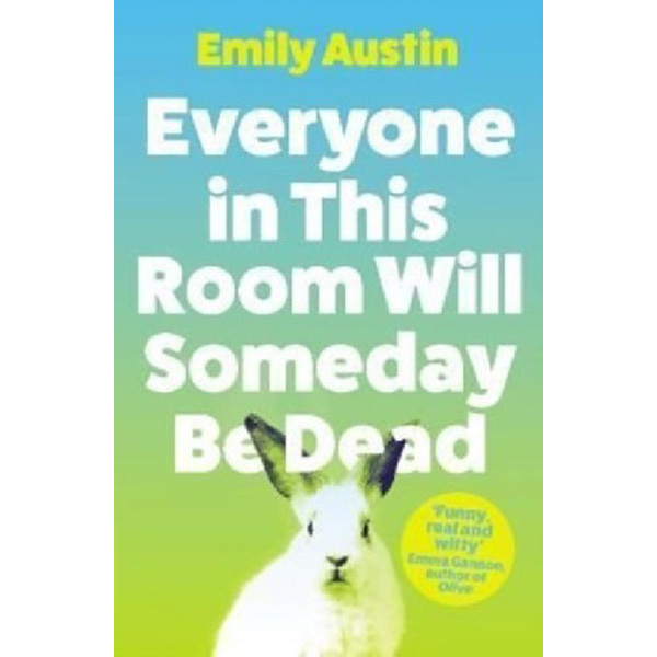 

Everyone in this room will someday be dead / Austin Emily