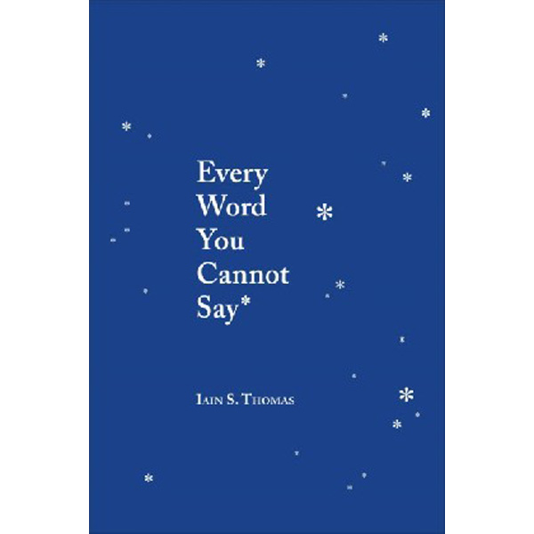 

Every word you cannot say / / Thomas, Iain S.,