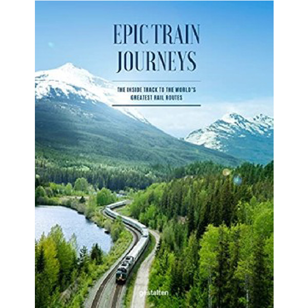 

Epic Train Journeys: The Inside Track to the World's Greatest Rail Routes / Gestalt...