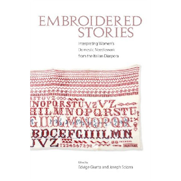 

Embroidered Stories: Interpreting Women's Domestic Needlework from the Italian Diaspor...