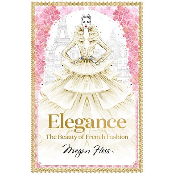 

Elegance: The Beauty of French Fashion / Hess Megan