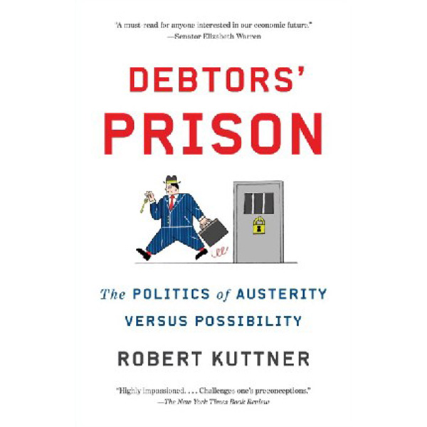 

Debtors' Prison: The Politics of Austerity Versus Possibility / Kuttner Robert