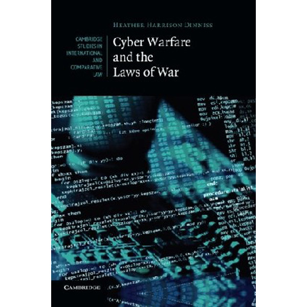 

Cyber Warfare and the Laws of War / Harrison Dinniss