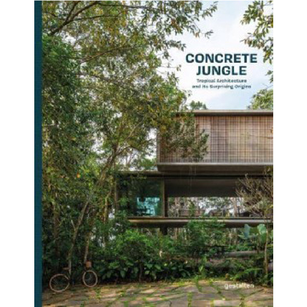 

Concrete Jungle: Tropical Architecture and its Surprising Origins Gestalten / W...