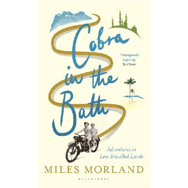 

Cobra in the Bath: Adventures in Less Travelled Lands / Morland Miles