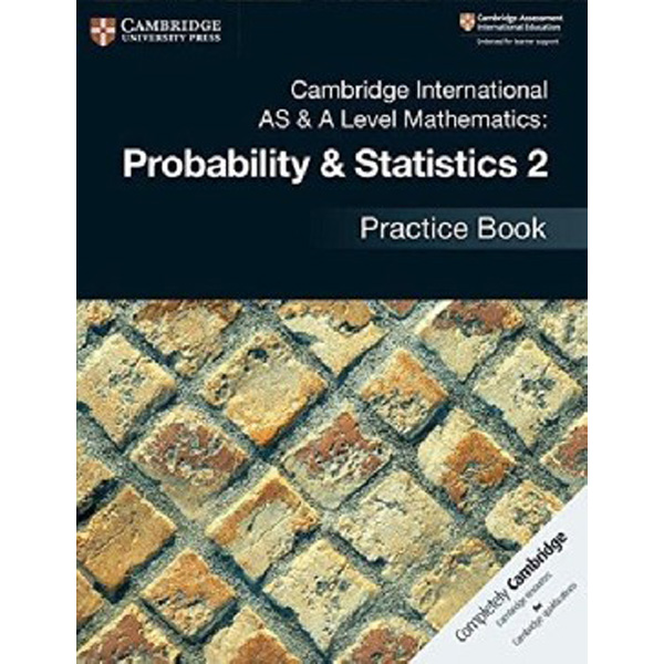 

Cambridge international as & a level mathematics: probability & statistics 2 practice book