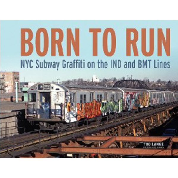 

Born to Run: NYC Subway Graffiti on the Ind and Bmt Lines / Lange Tod