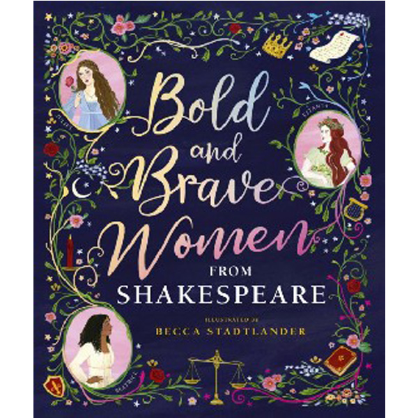 

Bold and Brave Women from Shakespeare / Shakespeare Birthplace Trust, Rebecca Stadtlander