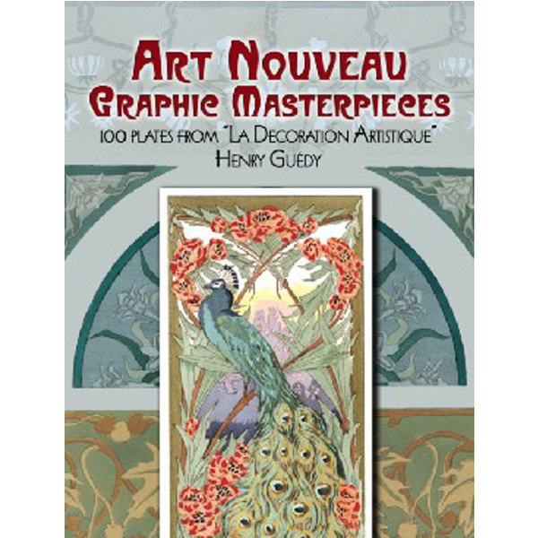 

Art Nouveau Graphic Masterpieces: 100 Plates from la Decoration Artistique / Guedy Henry