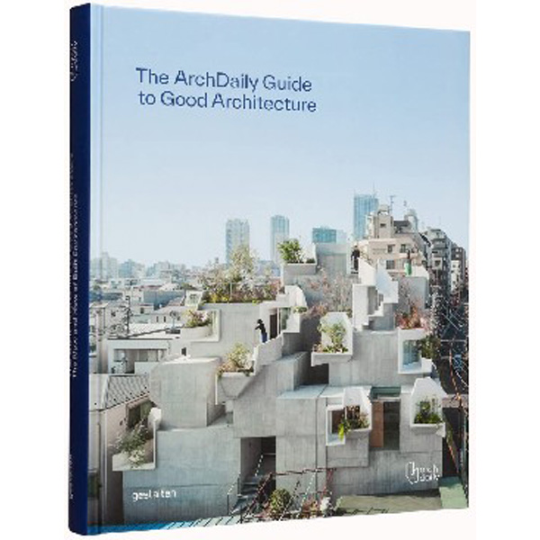 

Archdaily's Guide to Good Architecture: The Now and How of Built Environments