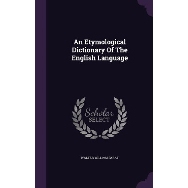 

An Etymological Dictionary of the English Language / Skeat Walter William